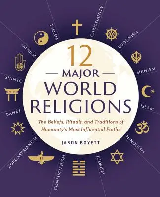 12 mari religii ale lumii: Credințele, ritualurile și tradițiile celor mai influente credințe ale umanității - 12 Major World Religions: The Beliefs, Rituals, and Traditions of Humanity's Most Influential Faiths