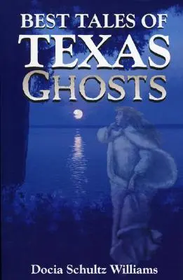 Cele mai bune povești ale fantomelor din Texas - Best Tales of Texas Ghosts