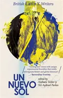 Un Nuevo Sol: Scriitori britanici LatinX - Un Nuevo Sol: British LatinX Writers