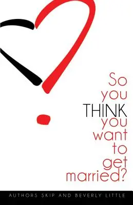 Deci crezi că vrei să te căsătorești - So You THINK You Want To Get Married