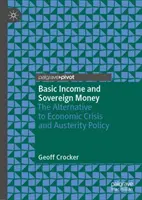 Venitul de bază și banii suverani: Alternativa la criza economică și la politica de austeritate - Basic Income and Sovereign Money: The Alternative to Economic Crisis and Austerity Policy