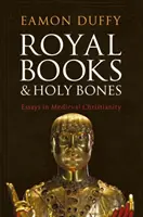 Cărți regale și oase sfinte: Eseuri în creștinismul medieval - Royal Books and Holy Bones: Essays in Medieval Christianity