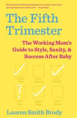 The Fifth Trimester: Ghidul mamei care lucrează pentru stil, sănătate și succes după naștere - The Fifth Trimester: The Working Mom's Guide to Style, Sanity, and Success After Baby