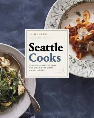 Seattle Cooks: Rețete semnate de cei mai buni bucătari și barmani ai orașului (Signature Recipes from the City's Best Chefs and Bartenders) - Seattle Cooks: Signature Recipes from the City's Best Chefs and Bartenders