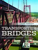 Poduri transportoare: O istorie ilustrată - Transporter Bridges: An Illustrated History