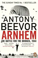 Arnhem - Bătălia pentru poduri, 1944: The Sunday Times No 1 Bestseller - Arnhem - The Battle for the Bridges, 1944: The Sunday Times No 1 Bestseller