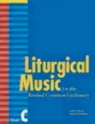 Muzică liturgică pentru Lecționarul comun revizuit, Anul C - Liturgical Music for the Revised Common Lectionary, Year C
