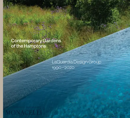 Grădinile contemporane din Hamptons: Laguardia Design Group 1990-2020 - Contemporary Gardens of the Hamptons: Laguardia Design Group 1990-2020