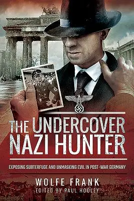 Vânătorul de naziști sub acoperire: Expunerea subterfugiilor și demascarea răului în Germania postbelică - The Undercover Nazi Hunter: Exposing Subterfuge and Unmasking Evil in Post-War Germany