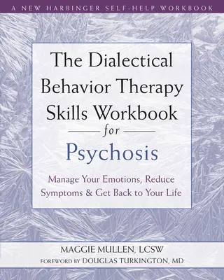 The Dialectical Behavior Therapy Skills Workbook for Psychosis: Gestionați-vă emoțiile, reduceți simptomele și reveniți la viața dvs. - The Dialectical Behavior Therapy Skills Workbook for Psychosis: Manage Your Emotions, Reduce Symptoms, and Get Back to Your Life