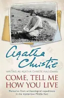 Vino, spune-mi cum trăiești - Amintiri din expedițiile arheologice în misteriosul Orient Mijlociu - Come, Tell Me How You Live - Memories from Archaeological Expeditions in the Mysterious Middle East