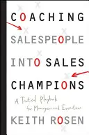Coaching Salespeople into Sales Champions - A Tactical Playbook for Managers and Executives