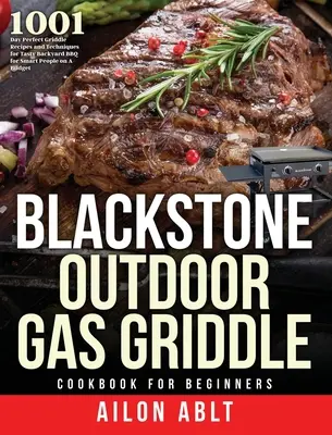 Cartea de bucate Blackstone Outdoor Gas Griddle pentru începători: 1001 de zile rețete și tehnici perfecte de grătar pentru un grătar gustos în curte pentru oameni inteligenți pe un bu - Blackstone Outdoor Gas Griddle Cookbook for Beginners: 1001-Day Perfect Griddle Recipes and Techniques for Tasty Backyard BBQ for Smart People on A Bu