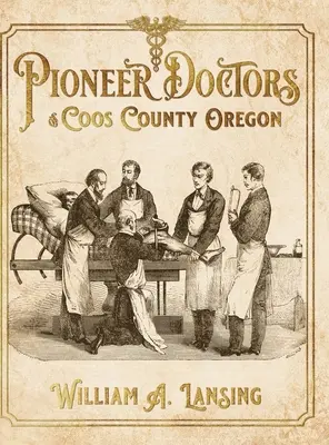Doctori pionieri din comitatul Coos, Oregon - Pioneer Doctors of Coos County Oregon