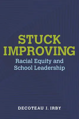 Stuck Improving: Echitate rasială și leadership școlar - Stuck Improving: Racial Equity and School Leadership