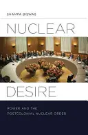 Dorința nucleară: Puterea și ordinea nucleară postcolonială - Nuclear Desire: Power and the Postcolonial Nuclear Order