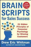 Brainscripții pentru succesul vânzărilor: 21 de principii ascunse ale psihologiei consumatorilor pentru câștigarea de noi clienți - Brainscripts for Sales Success: 21 Hidden Principles of Consumer Psychology for Winning New Customers