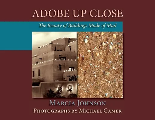 Adobe Up Close: Frumusețea clădirilor din noroi (The Beauty of Buildings Made of Mud) - Adobe Up Close: The Beauty of Buildings Made of Mud