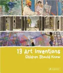 13 invenții artistice pe care copiii ar trebui să le cunoască - 13 Art Inventions Children Should Know