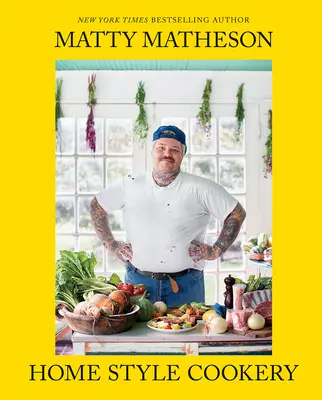 Matty Matheson: Home Style Cookery: O carte de bucate pentru acasă - Matty Matheson: Home Style Cookery: A Home Cookbook