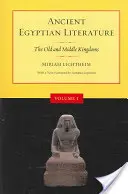 Literatura egipteană antică, volumul I: Vechiul și Mijlocul Regat - Ancient Egyptian Literature, Volume I: The Old and Middle Kingdoms