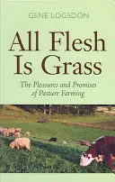 Toată carnea este iarbă: Plăcerile și promisiunile agriculturii pe pășuni - All Flesh Is Grass: The Pleasures and Promises of Pasture Farming