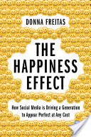 Efectul fericirii: Cum determină social media o generație să pară perfectă cu orice preț - The Happiness Effect: How Social Media Is Driving a Generation to Appear Perfect at Any Cost