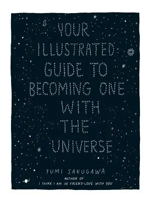 Ghidul tău ilustrat pentru a deveni una cu Universul - Your Illustrated Guide to Becoming One with the Universe