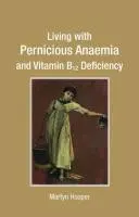 Trăind cu anemie pernicioasă și deficit de vitamina B12 - Living with Pernicious Anaemia and Vitamin B12 Deficiency