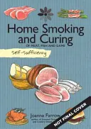 Self-Sufficiency: Home Smoking and Curing: Carne, pește și vânat - Self-Sufficiency: Home Smoking and Curing: Of Meat, Fish and Game