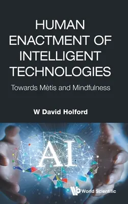 Enactmentul uman al tehnologiilor inteligente: Către Metis și Mindfulness - Human Enactment of Intelligent Technologies: Towards Metis and Mindfulness