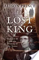 Regele pierdut - Richard al III-lea și prinții din turn - Lost King - Richard III and the Princes in the Tower