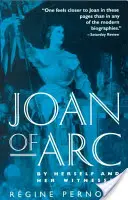 Ioana d'Arc: Prin ea însăși și martorii ei - Joan of Arc: By Herself and Her Witnesses