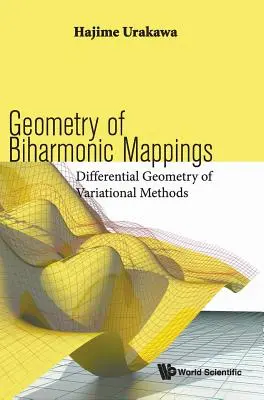 Geometria hărților biarmonice (Geometry of Biharmonic Mappings): Geometria diferențială a metodelor variaționale - Geometry of Biharmonic Mappings: Differential Geometry of Variational Methods