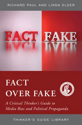 Fact Over Fake: Ghidul gânditorului critic pentru prejudecățile mediatice și propaganda politică (A Critical Thinker's Guide to Media Bias and Political Propaganda) - Fact Over Fake: A Critical Thinker's Guide to Media Bias and Political Propaganda