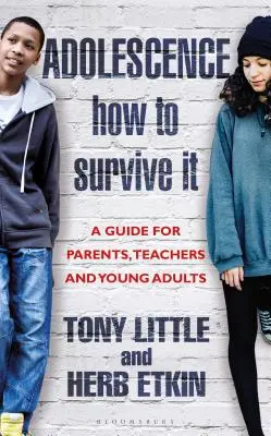 Adolescence: How to Survive It: Perspective pentru părinți, profesori și tineri adulți - Adolescence: How to Survive It: Insights for Parents, Teachers and Young Adults