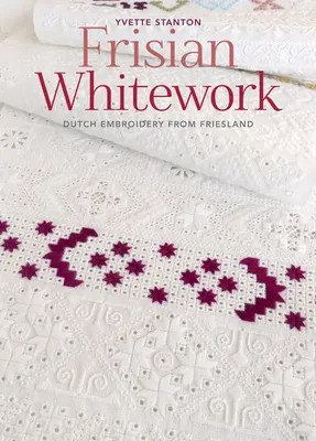 Frisian Whitework: Broderie olandeză din Friesland - Frisian Whitework: Dutch Embroidery from Friesland