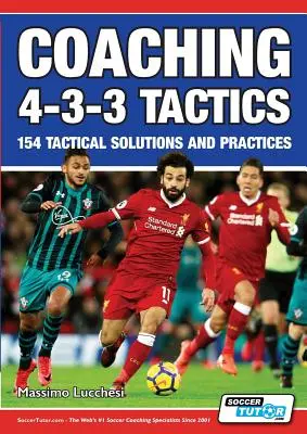Coaching 4-3-3 Tactics - 154 de soluții și practici tactice - Coaching 4-3-3 Tactics - 154 Tactical Solutions and Practices