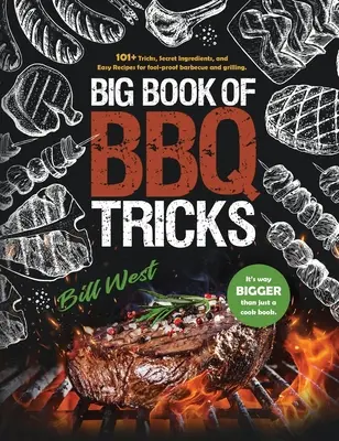 Big Book of BBQ Tricks: 101+ trucuri, ingrediente secrete și rețete ușoare pentru un grătar și un grill perfecte - Big Book of BBQ Tricks: 101+ Tricks, Secret Ingredients and Easy Recipes for Foolproof Barbecue & Grilling