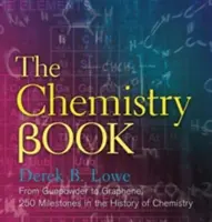 Cartea de chimie: De la praf de pușcă la grafen, 250 de repere în istoria chimiei - The Chemistry Book: From Gunpowder to Graphene, 250 Milestones in the History of Chemistry