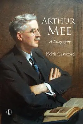 Arthur Mee: O biografie - Arthur Mee: A Biography
