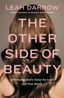 Cealaltă parte a frumuseții: Îmbrățișând viziunea lui Dumnezeu pentru iubire și adevărata valoare - The Other Side of Beauty: Embracing God's Vision for Love and True Worth