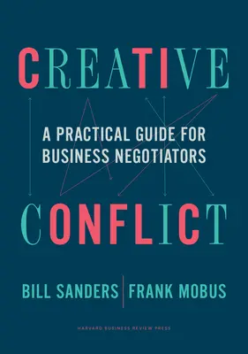 Conflict creativ: Un ghid practic pentru negociatorii de afaceri - Creative Conflict: A Practical Guide for Business Negotiators