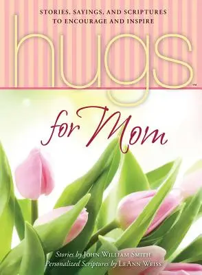 Îmbrățișări pentru mama: Povești, proverbe și scripturi pentru încurajare și inspirație - Hugs for Mom: Stories, Sayings, and Scriptures to Encourage and Inspire