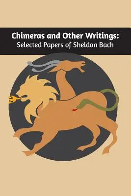 Chimera și alte scrieri: Lucrări selectate de Sheldon Bach - Chimeras and other writings: Selected Papers of Sheldon Bach