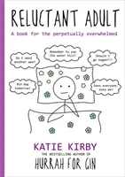 Ura pentru Gin: Reluctant Adult - O carte pentru cei perpetuu copleșiți - Hurrah for Gin: Reluctant Adult - A book for the perpetually overwhelmed