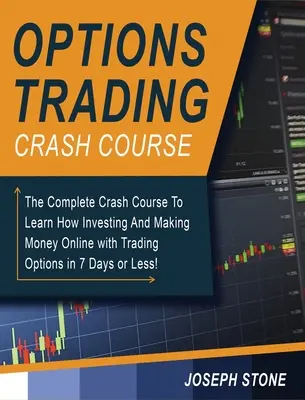 Opțiuni Trading Crash Course: The Complete Crash Course To Learn How Investing And Making Money Online with Trading Options in 7 Days or Less! - Options Trading Crash Course: The Complete Crash Course To Learn How Investing And Making Money Online with Trading Options in 7 Days or Less!