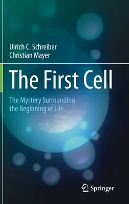 Prima celulă: Misterul din jurul începutului vieții - The First Cell: The Mystery Surrounding the Beginning of Life