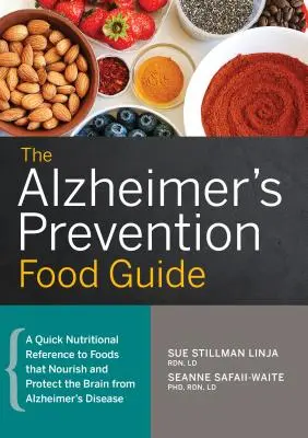Ghidul alimentar pentru prevenirea Alzheimer: O referință nutrițională rapidă pentru alimentele care hrănesc și protejează creierul de boala Alzheimer - The Alzheimer's Prevention Food Guide: A Quick Nutritional Reference to Foods That Nourish and Protect the Brain from Alzheimer's Disease