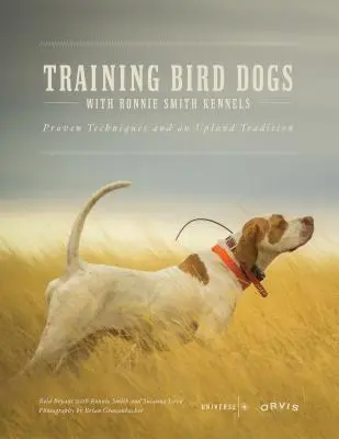 Dresajul câinilor pentru păsări cu Ronnie Smith Kennels: Tehnici dovedite și o tradiție în Upland - Training Bird Dogs with Ronnie Smith Kennels: Proven Techniques and an Upland Tradition